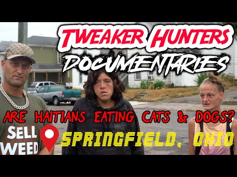 Tweaker Hunters Documentaries - Springfield, OH - Are Haitians Eating Cats & Dogs?