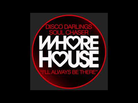 Disco Darlings vs  Soul Chaser - I'll Always Be There (Soul Chaser's Hoxton Club) (Whorehouse)