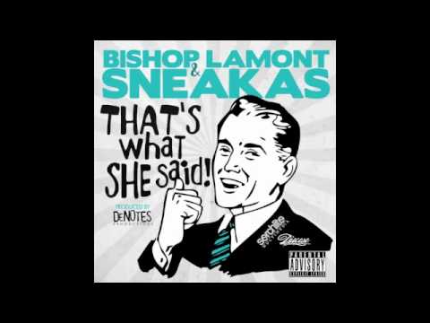 Bishop Lamont - Thats What She Said! feat. Sneakas