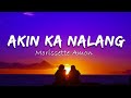 Morissette Amon - Akin ka nalang (lyrics)