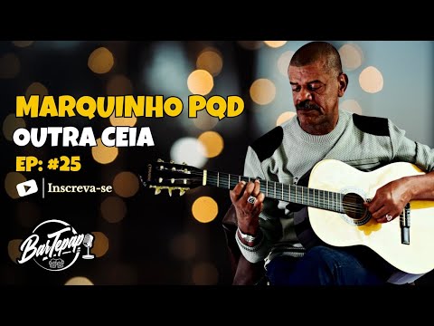 MARQUINHO PQD -  OUTRA CEIA - Bartepapo #25