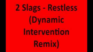 2 Slags -  Restless (Dynamic Intervention Remix)