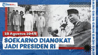 18 Agustus 1945 Soekarno-Hatta Diangkat Jadi Presiden & Wapres Pertama Indonesia oleh PPKI