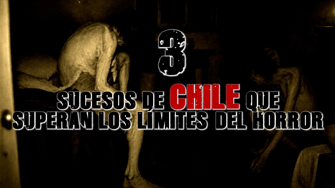 3 Sucesos de Chile Que Superan los Límites del Horror
