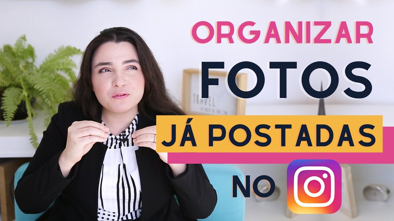 COMO ORGANIZAR FOTOS JÁ POSTADAS NO INSTAGRAM?