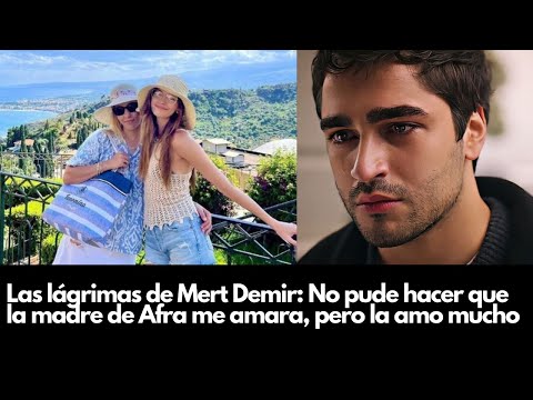 Mert Demir's tears: I couldn't make Afra's mother love me, but I love her a lot
