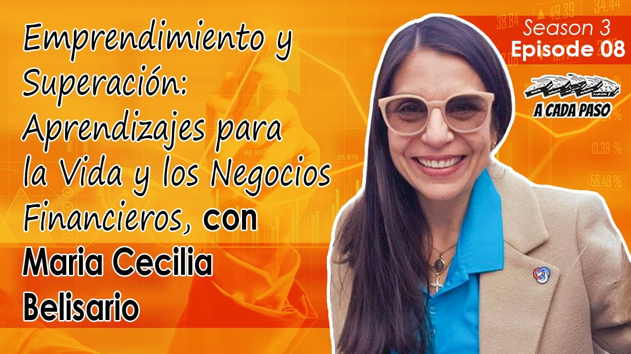 EP 08 T3: Emprendimiento y Superación: Aprendizajes para la Vida y los Negocios Financieros, con María Cecilia Belisario | A Cada Paso | Gaby Alcala