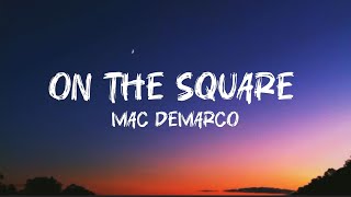 On The Square- Mac DeMarco (Lyrics)  [ Here Comes The Cowboy Album]