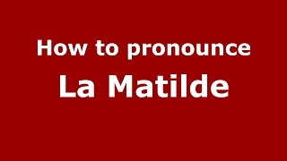 How to pronounce La Matilde