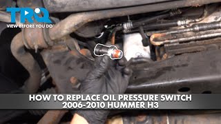 How to replace Oil Pressure Switch 2006-2010 Hummer H3 3.7L L5