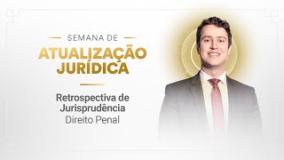 Retrospectiva de Jurisprudência - Direito Penal