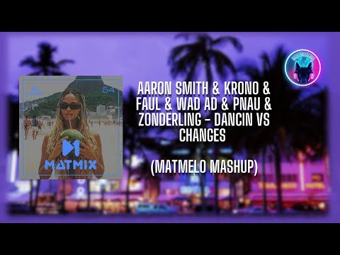 Aaron Smith & Krono & Faul & Wad Ad & PNAU & Zonderling - Dancin vs Changes (MatMelo Mashup)