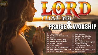 I LOVE YOU, LORD 🙏 Reflection of Praise &amp; Worship Songs Collection 🙏 Top 50 Praise And Worship Songs