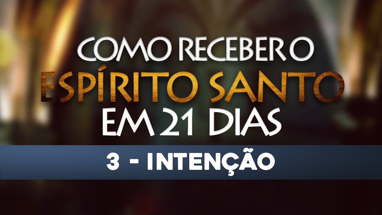 VÍDEO 3/21 – Como receber o Espírito Santo em 21 Dias