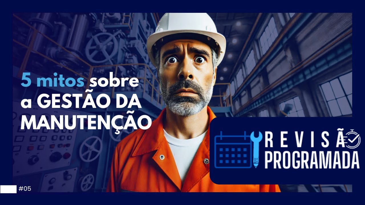 5 MITOS SOBRE A GESTÃO DA MANUTENÇÃO | REVISÃO PROGRAMADA - EP. 05