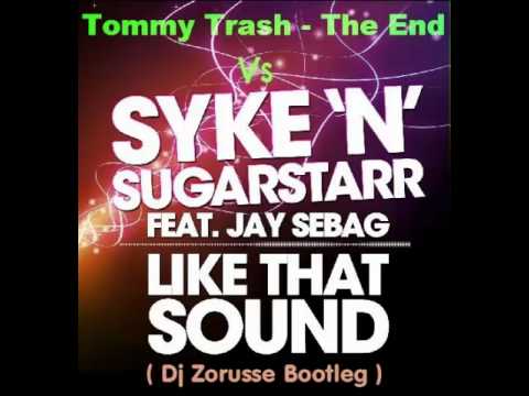 Tommy Trash - The End Vs Syke N Sugarstarr & Jay Sebag - Like That Sound ( Dj Zorusse Bootleg )
