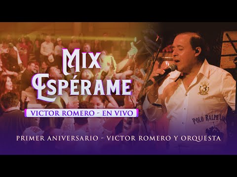 Victor Romero, Mix Espérame, EN VIVO (Aniversario Víctor Romero)