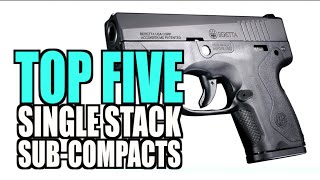 TOP FIVE Single Stack Sub-Compact Pistols