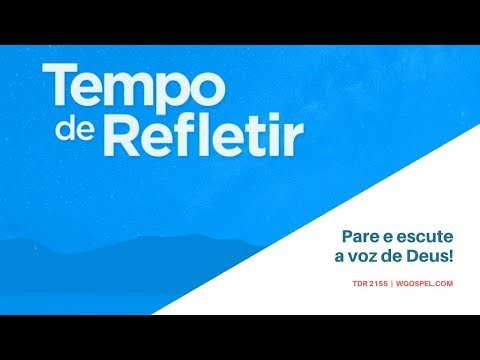 Tempo de Refletir 2156 - Pare e escute a voz de Deus!