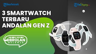 Harga Rp 1 Jutaan, Ini 3 Rekomendasi Smartwatch Terbaru dengan Style Kekinian