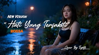 Download lagu New Version | Hati Yang Kau Sakiti - Rossa Cover Tigate mp3 Download lagu New Version | Hati Yang Kau Sakiti - Rossa Cover Tigate mp3