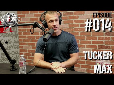 Austin Fitness Community Podcast - #014 - Tucker Max