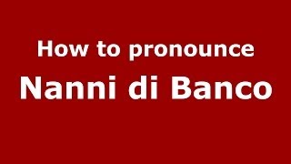 How to pronounce Nanni Di Banco