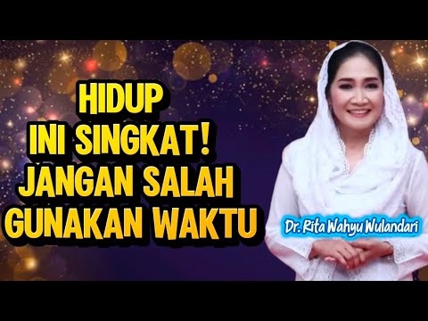 DR. RITA WAHYU WULANDARI: LIFE IS SHORT - DON'T MISUSE YOUR TIME