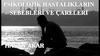 Hasan Akar - Psikolojik Hastalıkların Sebebleri ve Çareleri