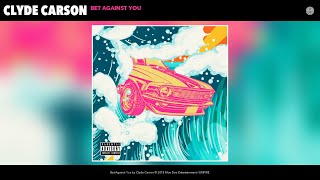 Clyde Carson - Bet Against You (Audio)