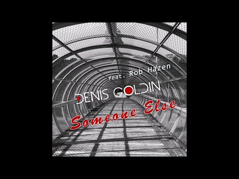 Denis Goldin feat. Rob Hazen - Someone Else (Radio Edit)