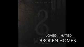 I Loved, I Hated - Broken Homes