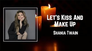 Shania Twain - Let&#39;s Kiss And Make Up (Lyrics) 🎵