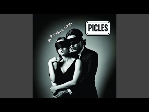 A Paixão É Cega - Picles