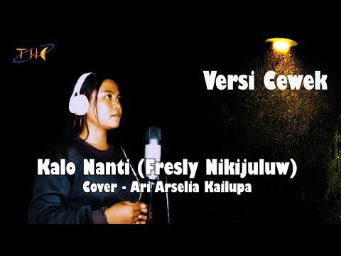 Kalo Nanti (Fresly Nikijuluw) - Ari Arselia Cover (Versi Cewe)