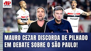 ‘Eu discordo totalmente disso! O São Paulo é…’.; Mauro Cezar e Pilhado divergem em debate!