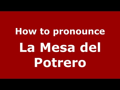 How to pronounce La Mesa del Potrero (Mexico/Mexican Spanish) - PronounceNames.com