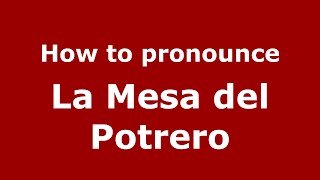How to pronounce La Mesa Del Potrero
