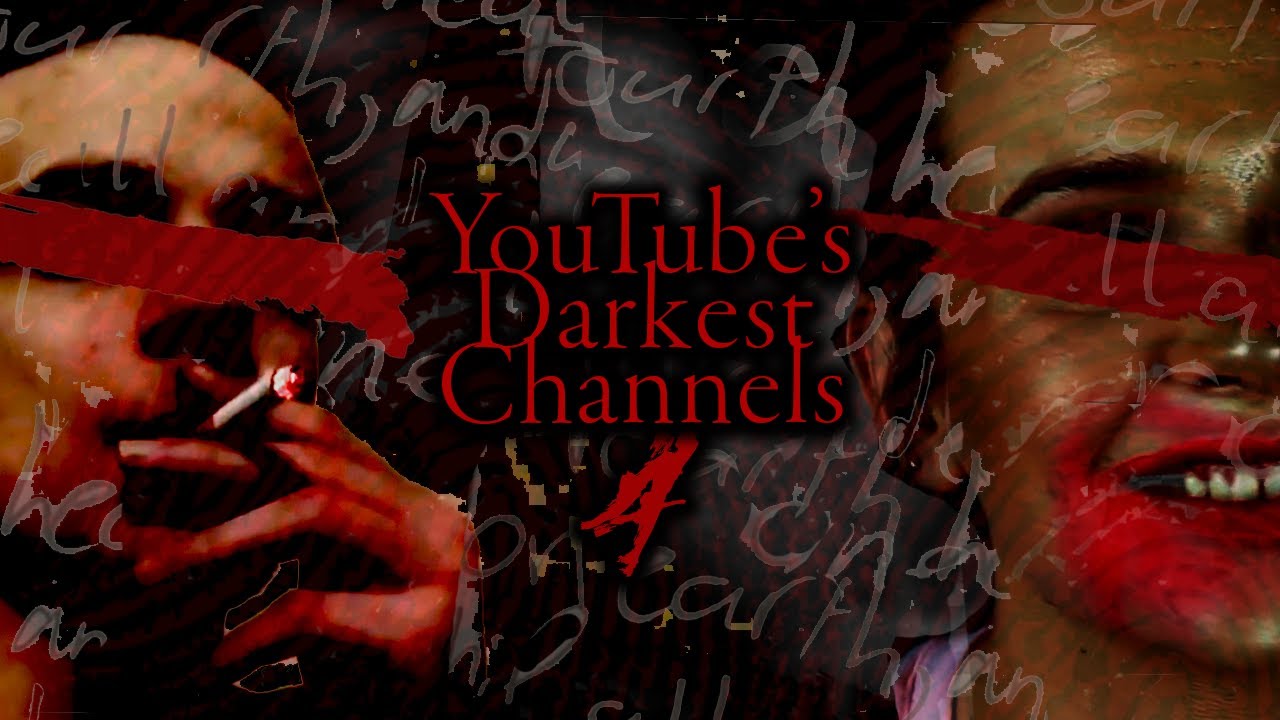 YouTube's Darkest Channels 4