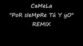 camela Por siempre tú y yo REMIX