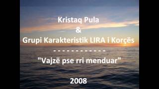 Kristaq Pula & Grupi Karakteristik i Korces LIRA - Vajze pse rri menduar.