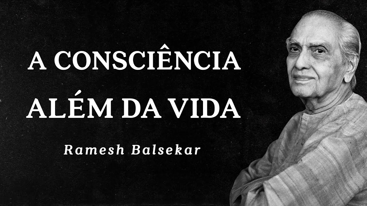 Ramesh Balsekar - A Consciência Além da Vida