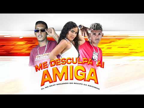 CL NO BEAT, MALVADO DO RECIFE, EA BAIXINHA - ME DESCULPA AMIGA  - BREGA FUNK