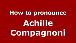 How to pronounce Achille Compagnoni