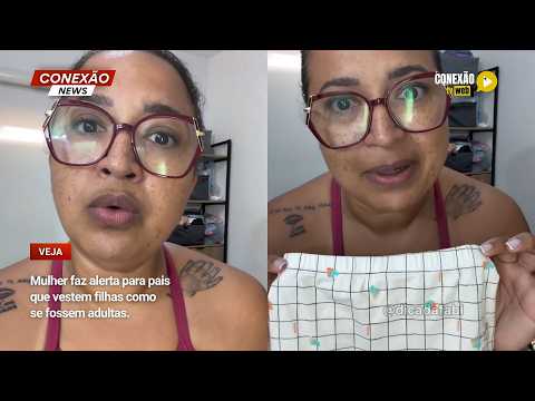 Vídeo: Mulher faz alerta para pais que vestem filhas como se fossem adultas.