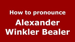How to pronounce Alexander Winkler Bealer