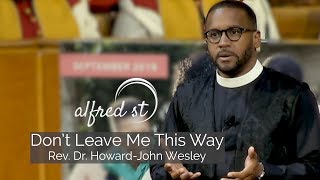 September 8, 2019 &quot;Don&#39;t Leave Me This Way&quot;, Rev. Dr. Howard-John Wesley