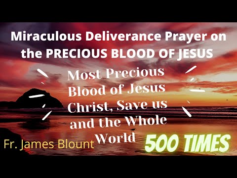 ⚪️Miraculous Deliverance Prayer on the Precious Blood of Jesus Christ, 500 Times - Fr. Jim Blount