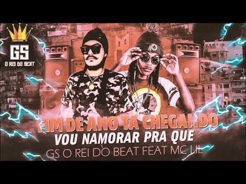 gs o rei do beat feat MC lil.  (fim de ano ta chegando namorar pra que)