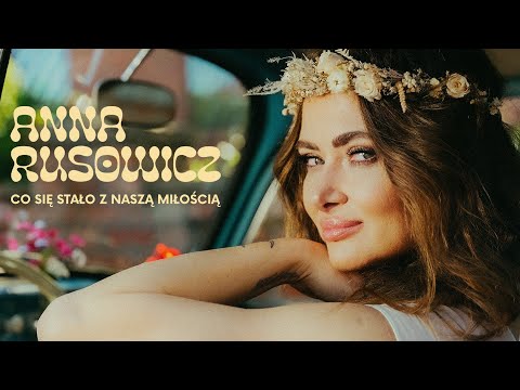 Anna Rusowicz - Co się stało z naszą miłością (Official Video)